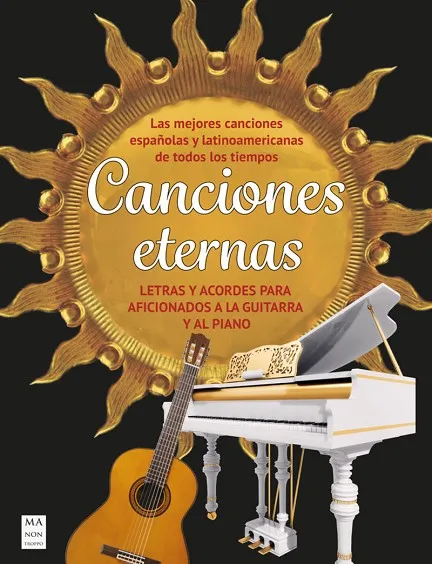 CANCIONES ETERNAS.LETRAS Y ACORDES PARA AFICIONADOS A LA GUITARRA Y AL PIANO