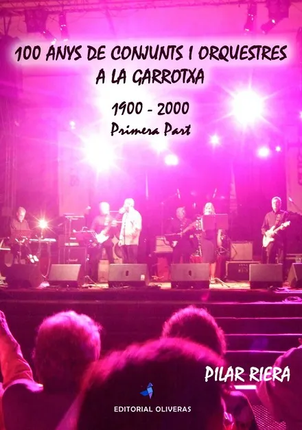 100 ANYS DE CONJUNTS I ORQUESTRES A LA GARROTXA 1900-2000 PRIMERA PART