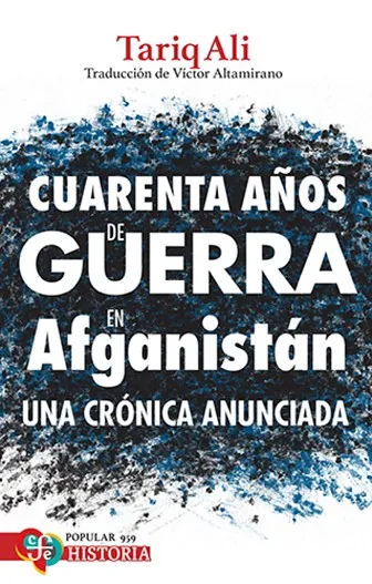 CUARENTA AÑOS DE GUERRA EN AFGANISTAN.UNA CRONICA ANUNCIADA