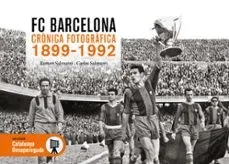 FC BARCELONA CRÒNICA FOTOGRÀFICA 1899-1992