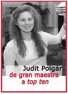 JUDIT POLGÁR DE GRAN MAESTRA A TOP TEN