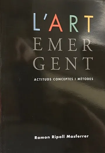 L'ART EMERGENT.ACTITUDS,CONCEPTES I MÈTODES