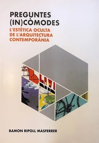 PREGUNTES (IN)CÒMODES.L'ESTÈTICA OCULTA DE L'ARQUITECTURA CONTEMPORÀNIA