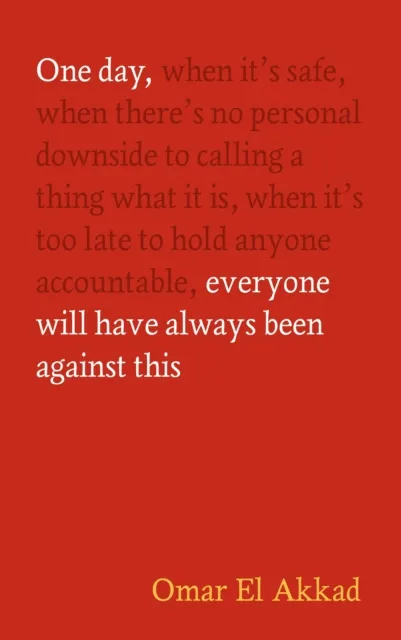 ONE DAY EVERYBODY WILL HAVE ALWAYS BEEN AGAINST THIS
