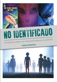 NO IDENTIFICADO: ENCUENTROS REALES CON OVNIS QUE SALTARON A LA PANTALLA