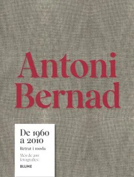 ANTONI BERNAD. DE 1960 A 2010 (CAT) -RETRAT I MODA-