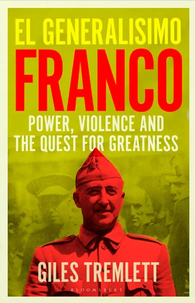 EL GENERALISIMO FRANCO: POWER, VIOLENCE AND THE QUEST FOR GREATNESS