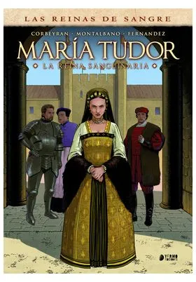 LAS REINAS DE SANGRE: MARIA TUDOR LA REINA SANGUINARIA
