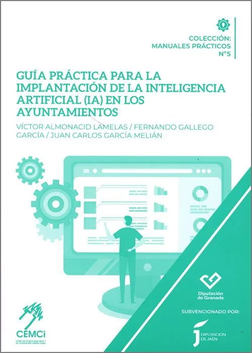 GUÍA PRÁCTICA PARA LA IMPLANTACIÓN DE LA INTELIGENCIA ARTIFICIAL (IA) EN LOS AYUNTAMIENTOS