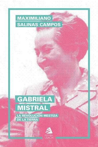 GABRIELA MISTRAL.LA REVOLUCION MESTIZA DE LA TIERRA