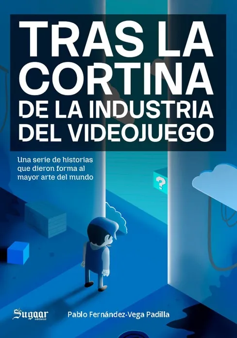 TRAS LA CORTINA DE LA INDUSTRIA DEL VIDEOJUEGO