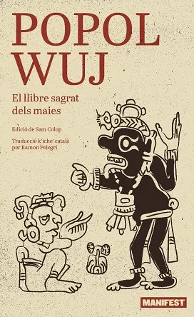 POPOL WUJ.EL LLIBRE SAGRAT DELS MAIES K'ICHE