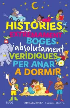 HISTÒRIES EXTREMAMENT BOGES I ABSOLUTAMENT VERÍDIQUES PER ANAR A DORMIR