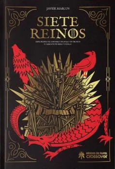 SIETE REINOS: EXPLORANDO EL UNIVERSO DE JUEGO DE TRONOS Y CANCION DE HIELO