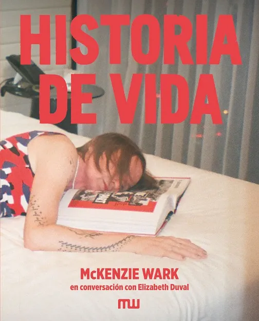 HISTORIA DE VIDA.MCKENZIE WARK EN CONVERSACIÓN CON ELIZABETH DUVAL