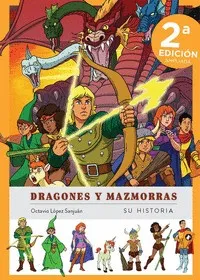 DRAGONES Y MAZMORRAS: SU HISTORIA -NUEVA EDICION AMPLIADA-